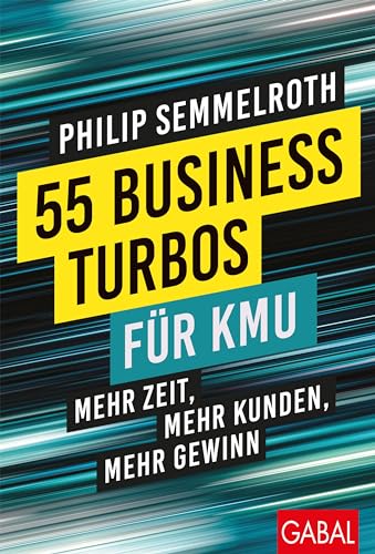 55 Business-Turbos für KMU: Mehr Zeit, mehr Kunden, mehr Gewinn (Dein Business) von GABAL Verlag GmbH